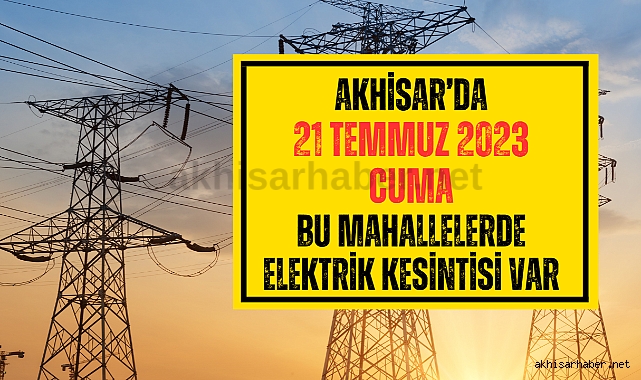 Akhisar'da Cuma günü bazı mahallelerde elektrik kesintisi var