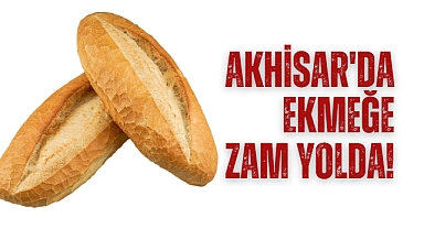 Akhisar'da ekmeğe zam yolda!