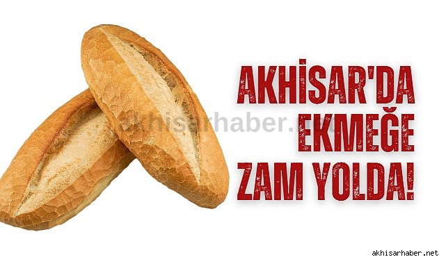 Akhisar'da ekmeğe zam yolda!