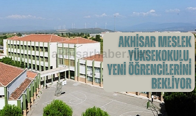 Akhisar Meslek Yüksekokulu, yeni öğrencilerini bekliyor