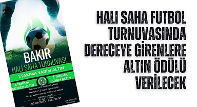 Halı Saha Futbol Turnuvasında dereceye girenlere altın ödülü verilecek