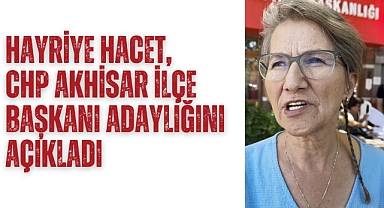Hayriye Hacet, CHP Akhisar İlçe Başkanı adaylığını açıkladı