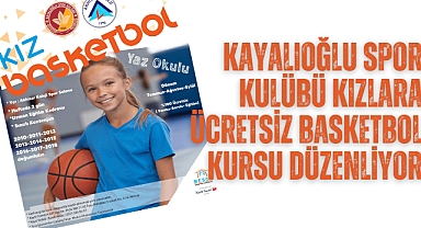 Kayalıoğlu Spor Kulübü kızlara ücretsiz basketbol kursu düzenliyor