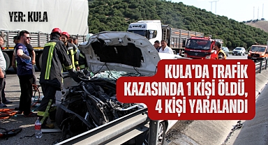 Kula’da trafik kazasında 1 kişi öldü, 4 kişi yaralandı