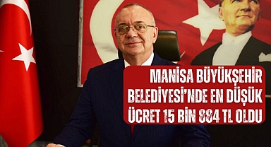 Manisa Büyükşehir Belediyesi'nde En Düşük Ücret 15 Bin 884 TL Oldu
