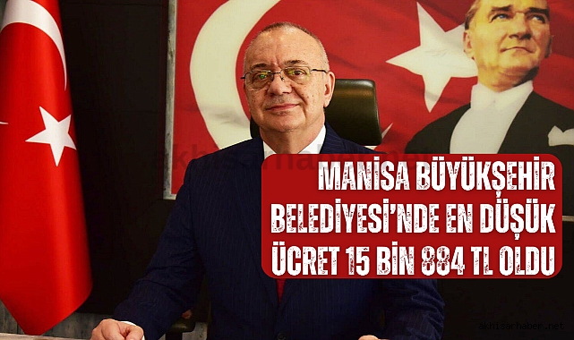 Manisa Büyükşehir Belediyesi'nde En Düşük Ücret 15 Bin 884 TL Oldu