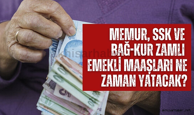 Memur, SSK ve Bağ-Kur zamlı emekli maaşları ne zaman yatacak?