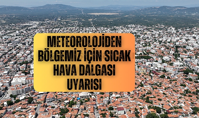 Meteorolojiden bölgemiz için sıcak hava dalgası uyarısı