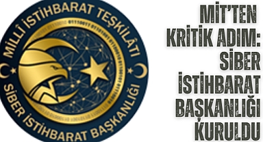 MİT'ten kritik adım: Siber İstihbarat Başkanlığı kuruldu