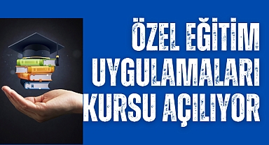 Özel Eğitim Uygulamaları Kursu açılıyor