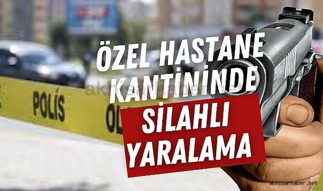Özel hastane kantininde silahlı yaralama