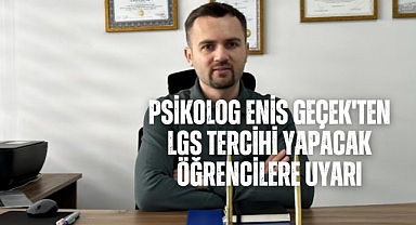 Psikolog Enis Geçek'ten LGS Tercihi Yapacak Öğrencilere Uyarı