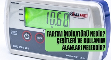 Tartım indikatörü nedir? Çeşitleri ve kullanım alanları nelerdir?