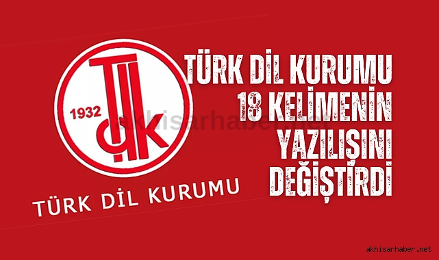 Türk Dil Kurumu 18 kelimenin yazılışını değiştirdi