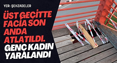 Üst Geçitte Facia Son Anda Atlatıldı, Genç Kadın Yaralandı