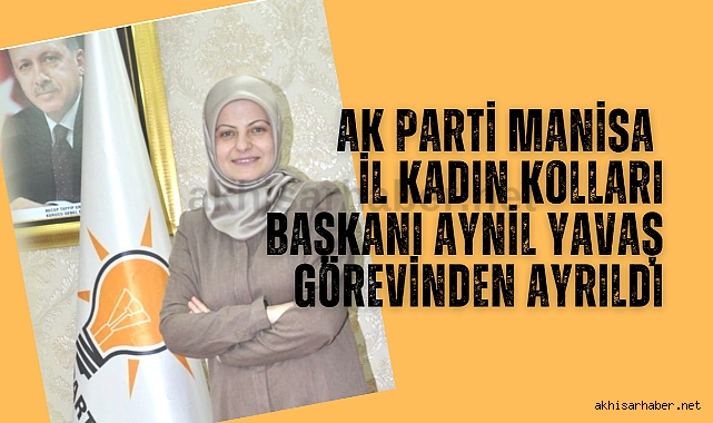 AK Parti Manisa İl Kadın Kolları Başkanı Aynil Yavaş Görevinden Ayrıldı