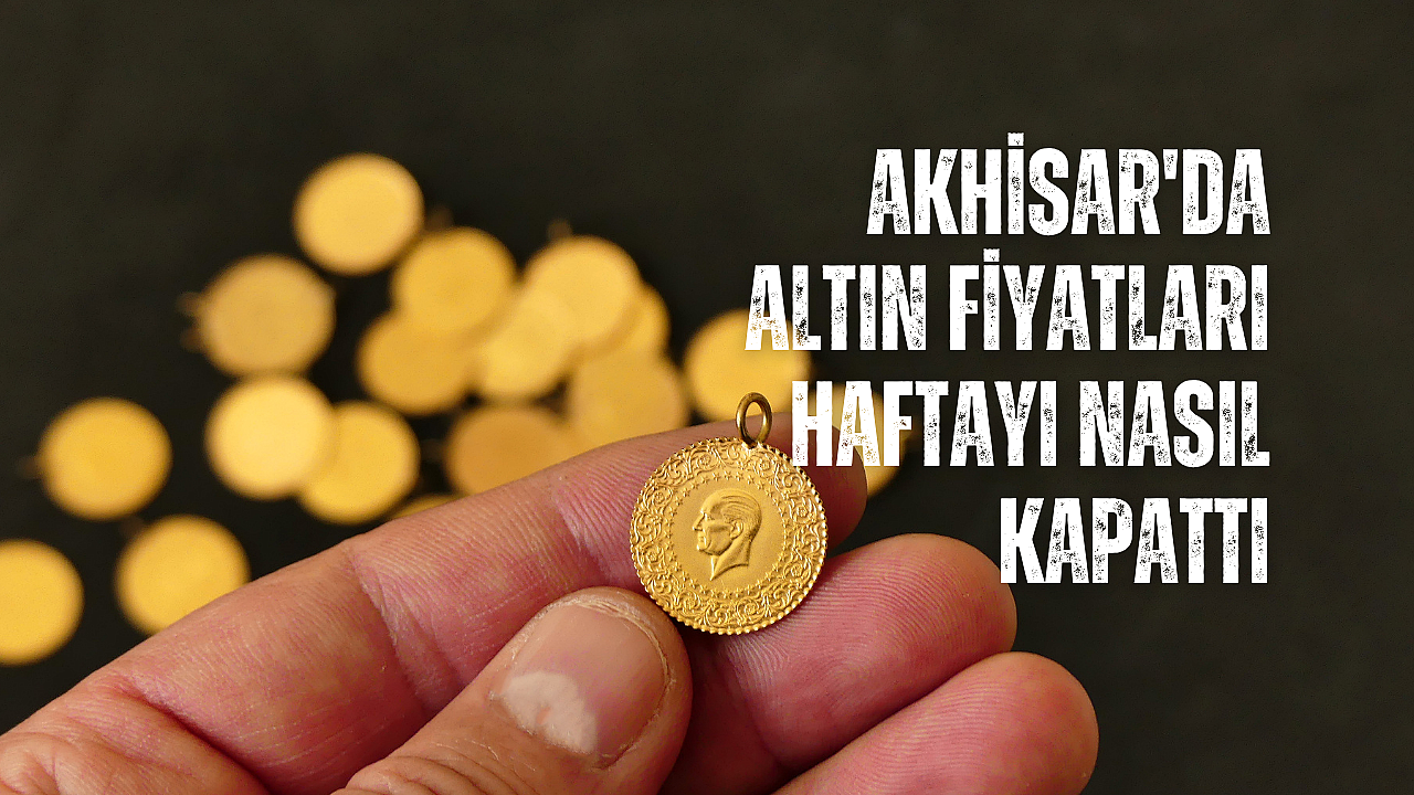 Akhisar’da 11 Ağustos 2023 tarihli altın fiyatları