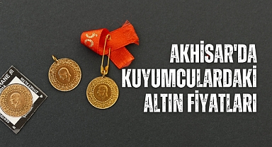 Akhisar'da 14 Ağustos 2023 tarihli altın fiyatları