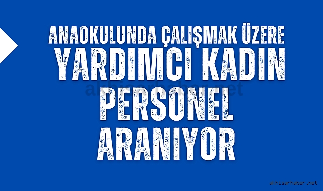 Anaokulunda çalışmak üzere yardımcı kadın personel aranıyor