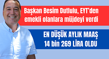 Başkan Besim Dutlulu, EYT'den emekli olanlara müjdeyi verdi