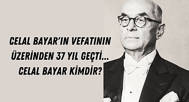Celal Bayar'ın vefatının üzerinden 37 yıl geçti... Celal Bayar kimdir?