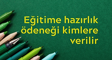 Eğitime hazırlık ödeneği kimlere verilir