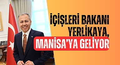 İçişleri Bakanı Yerlikaya, Manisa'ya geliyor