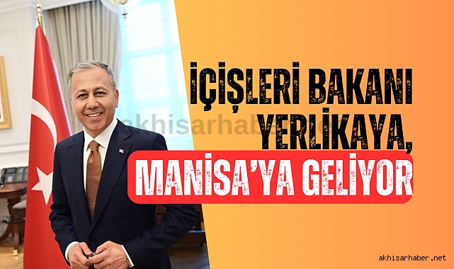 İçişleri Bakanı Yerlikaya, Manisa'ya geliyor