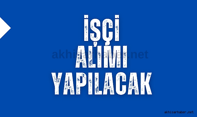 İşçi alımı yapılacak