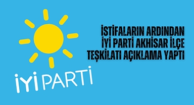 İstifaların ardından İYİ Parti Akhisar İlçe Teşkilatı açıklama yaptı