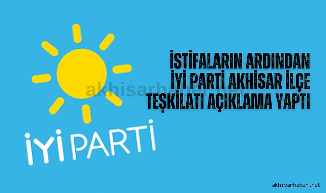 İstifaların ardından İYİ Parti Akhisar İlçe Teşkilatı açıklama yaptı