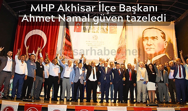 MHP Akhisar İlçe Başkanı Ahmet Namal güven tazeledi