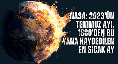 NASA: 2023'ün Temmuz ayı, 1880'den Bu Yana Kaydedilen En Sıcak Ay