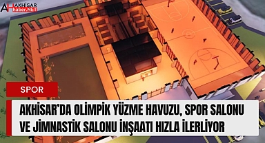 Akhisar'a Olimpik Yüzme Havuzu, Spor Salonu ve Jimnastik Salonu inşaatı hızla ilerliyor