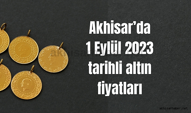 Akhisar’da 1 Eylül 2023 tarihli altın fiyatları