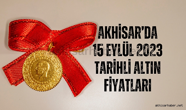 Akhisar’da 15 Eylül 2023 tarihli altın fiyatları