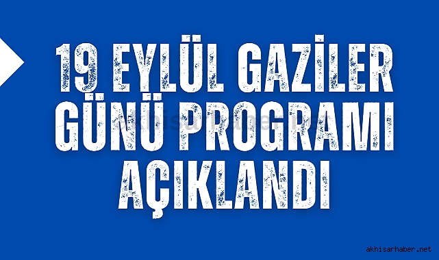 Akhisar'da 19 Eylül Gaziler Günü programı açıklandı