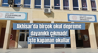 Akhisar'da birçok okul depreme dayanıklı çıkmadı! İşte kapanan okullar