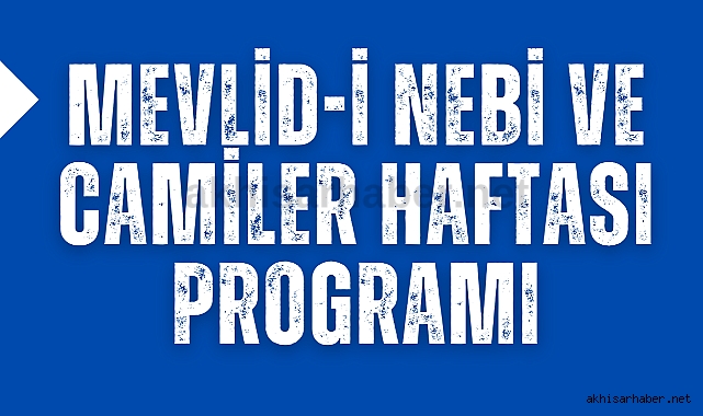 Akhisar Müftülüğü, Mevlid-i Nebi ve Camiler Haftası Programını açıkladı