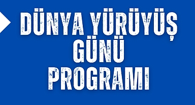 Dünya Yürüyüş Günü programı açıklandı