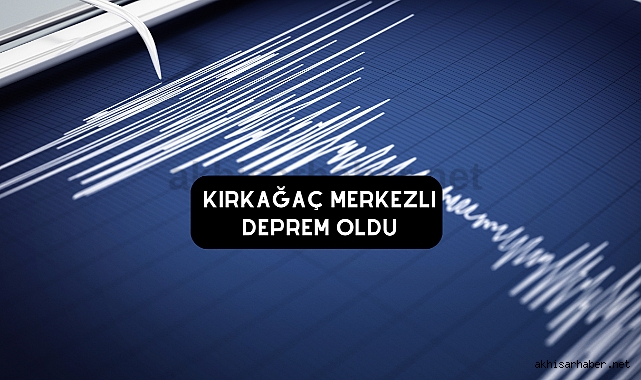 Kırkağaç merkezli deprem oldu