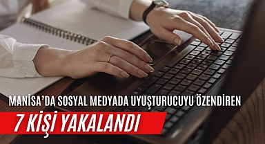 Manisa’da sosyal medyada uyuşturucuyu özendiren 7 kişi yakalandı