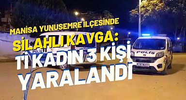 Manisa Yunusemre İlçesinde Silahlı Kavga: 1'i Kadın 3 Kişi Yaralandı