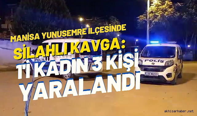 Manisa Yunusemre İlçesinde Silahlı Kavga: 1'i Kadın 3 Kişi Yaralandı