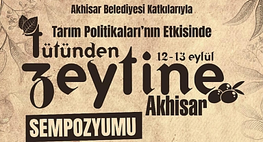 Tütün'den Zeytin'e Akhisar sempozyumu 12-13 Eylül'de yapılacak