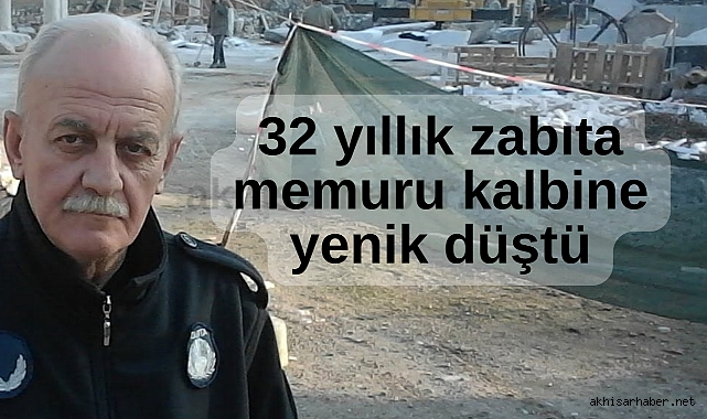 Akhisar Belediyesi'nde görevli 32 yıllık zabıta memuru kalbine yenik düştü
