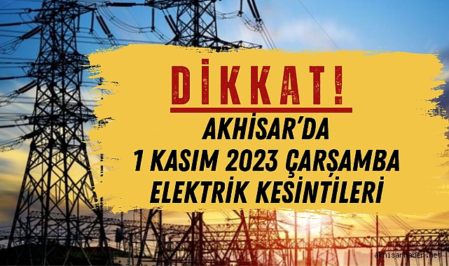 Akhisar’da 1 Kasım Çarşamba günü elektrik kesintileri