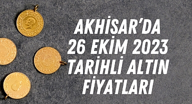 Akhisar’da 26 Ekim 2023 tarihli altın fiyatları