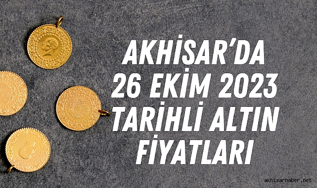Akhisar’da 26 Ekim 2023 tarihli altın fiyatları