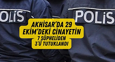 Akhisar’da 29 Ekim’deki cinayetin 7 şüphelisinden 3’ü tutuklandı